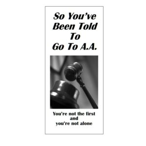 So You've Been Told To Go To A.A.